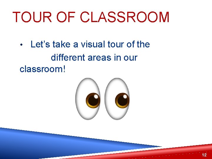 TOUR OF CLASSROOM • Let’s take a visual tour of the different areas in