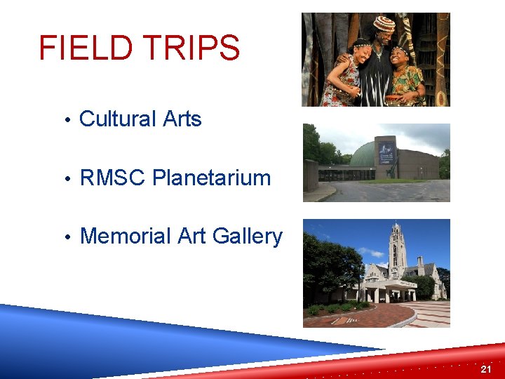 FIELD TRIPS • Cultural Arts • RMSC Planetarium • Memorial Art Gallery 21 