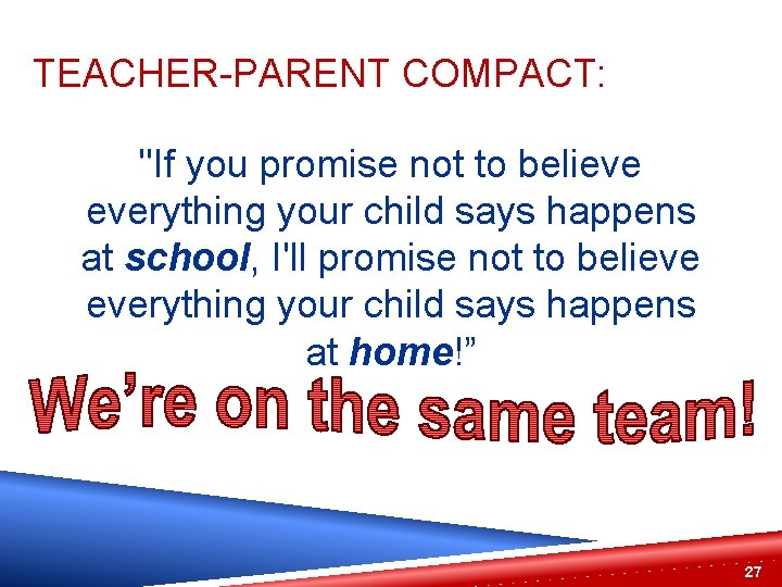 TEACHER-PARENT COMPACT: "If you promise not to believe everything your child says happens at