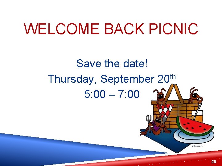 WELCOME BACK PICNIC Save the date! Thursday, September 20 th 5: 00 – 7: