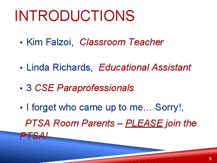 INTRODUCTIONS • Kim Falzoi, Classroom Teacher • Linda Richards, Educational Assistant • 3 CSE