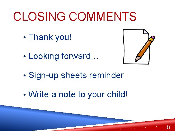 CLOSING COMMENTS • Thank you! • Looking forward… • Sign-up sheets reminder • Write