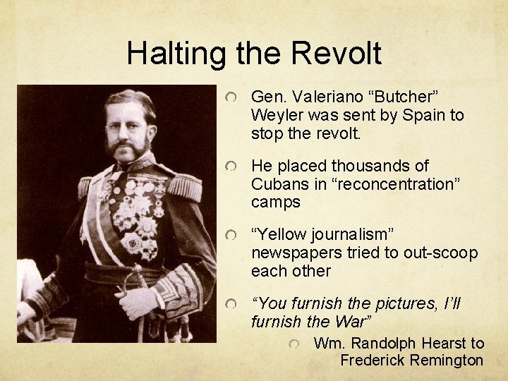 Halting the Revolt Gen. Valeriano “Butcher” Weyler was sent by Spain to stop the Halting the Revolt Gen. Valeriano “Butcher” Weyler was sent by Spain to stop the