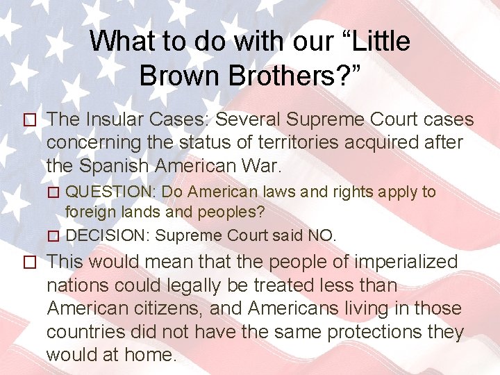 What to do with our “Little Brown Brothers? ” � The Insular Cases: Several What to do with our “Little Brown Brothers? ” � The Insular Cases: Several