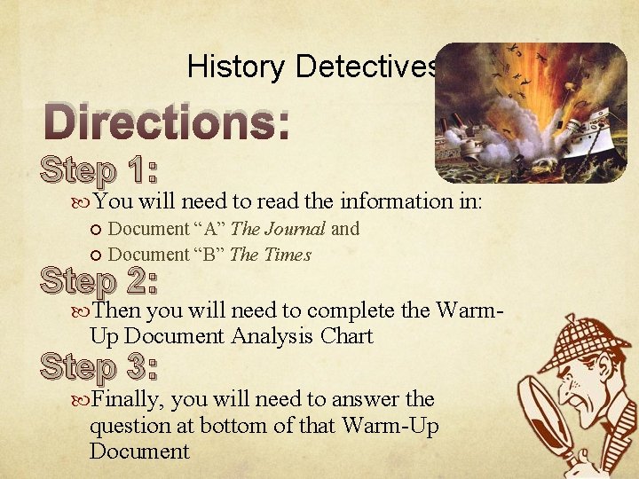 History Detectives! Directions: Step 1: You will need to read the information in: Document History Detectives! Directions: Step 1: You will need to read the information in: Document