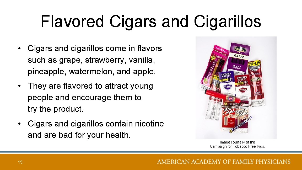 Flavored Cigars and Cigarillos • Cigars and cigarillos come in flavors such as grape,