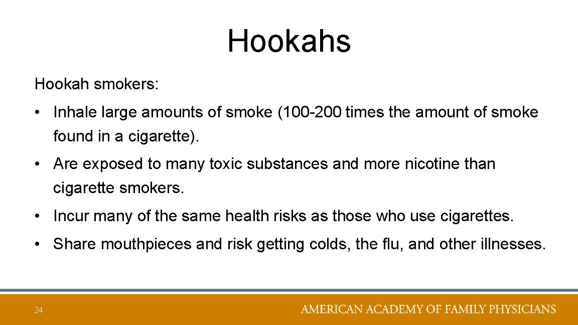 Hookahs Hookah smokers: • Inhale large amounts of smoke (100 -200 times the amount