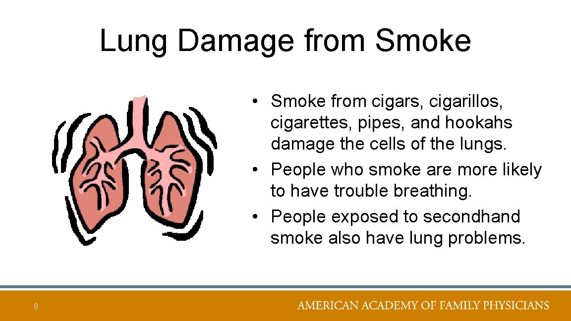 Lung Damage from Smoke • Smoke from cigars, cigarillos, cigarettes, pipes, and hookahs damage