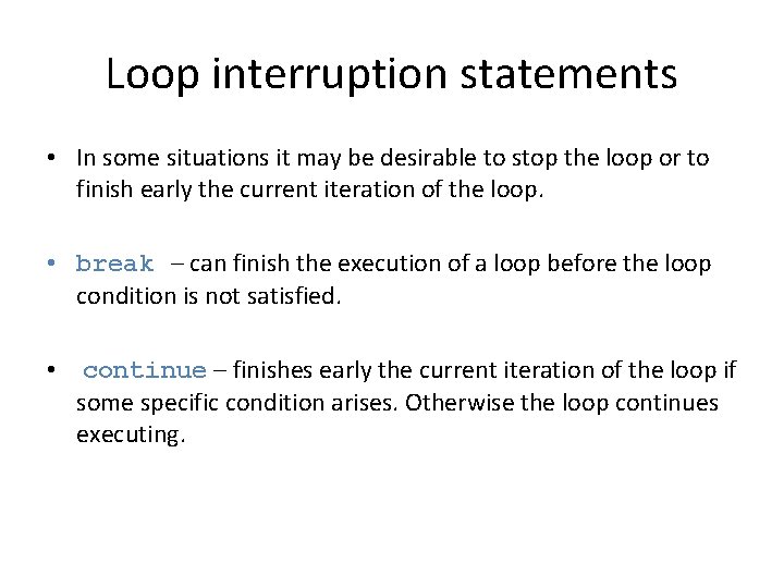 Loop interruption statements • In some situations it may be desirable to stop the
