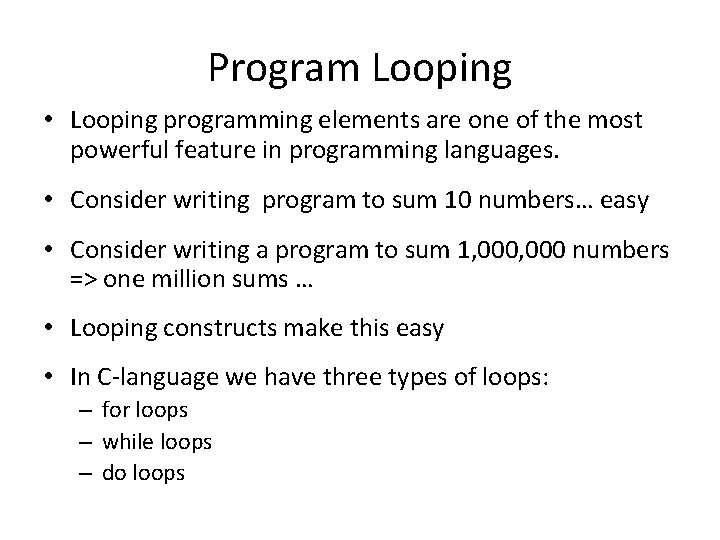 Program Looping • Looping programming elements are one of the most powerful feature in