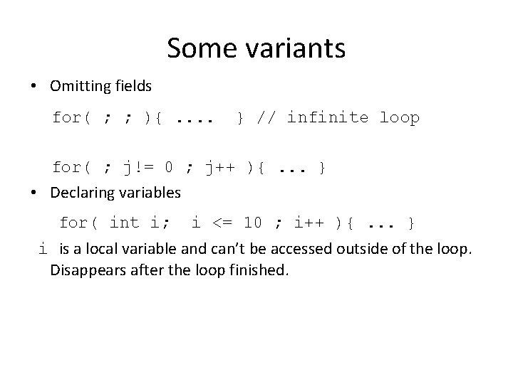 Some variants • Omitting fields for( ; ; ){. . } // infinite loop