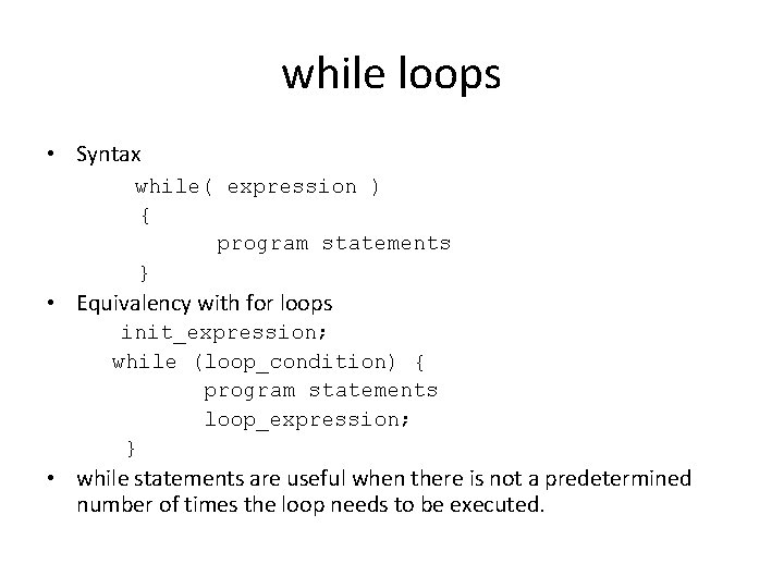 while loops • Syntax while( expression ) { program statements } • Equivalency with