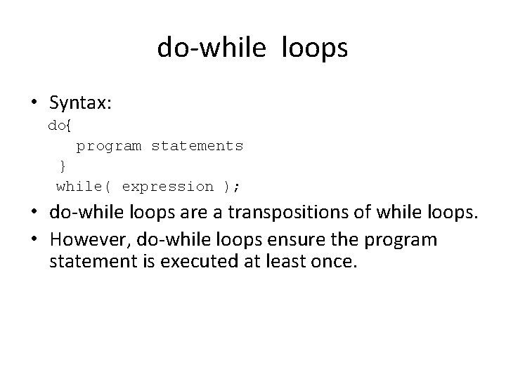 do-while loops • Syntax: do{ program statements } while( expression ); • do-while loops