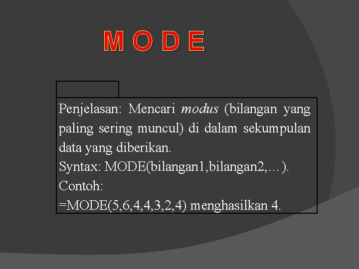 MODE Penjelasan: Mencari modus (bilangan yang paling sering muncul) di dalam sekumpulan data yang