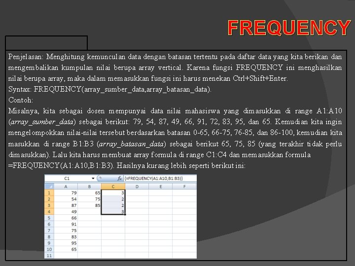  FREQUENCY Penjelasan: Menghitung kemunculan data dengan batasan tertentu pada daftar data yang kita