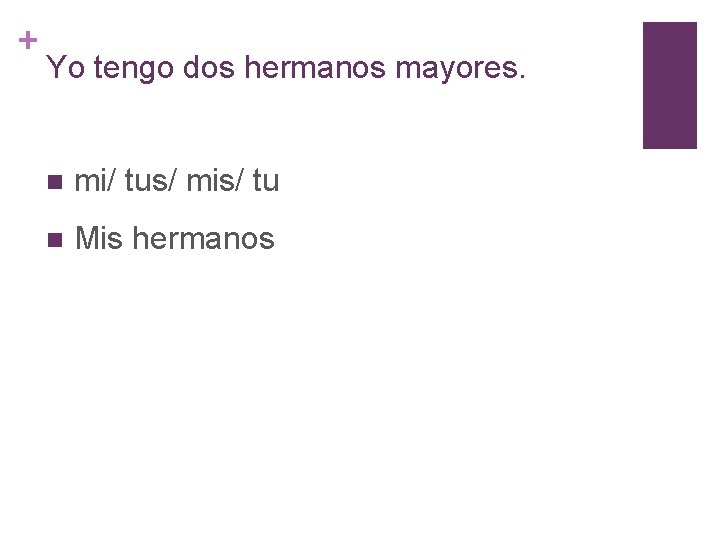 + Yo tengo dos hermanos mayores. n mi/ tus/ mis/ tu n Mis hermanos