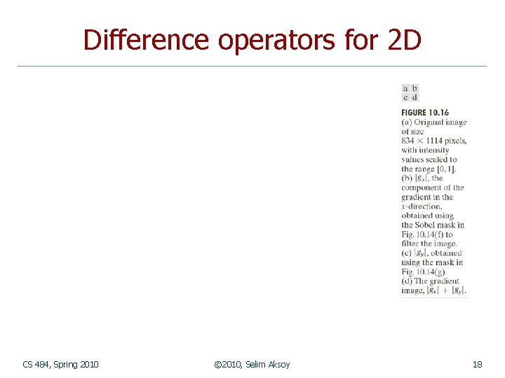 Difference operators for 2 D CS 484, Spring 2010 © 2010, Selim Aksoy 18