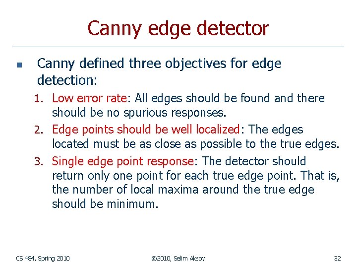 Canny edge detector n Canny defined three objectives for edge detection: 1. Low error