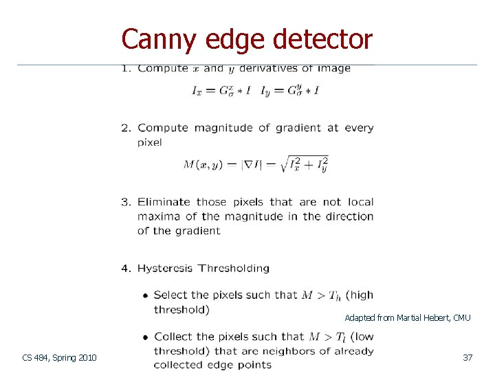 Canny edge detector Adapted from Martial Hebert, CMU CS 484, Spring 2010 © 2010,