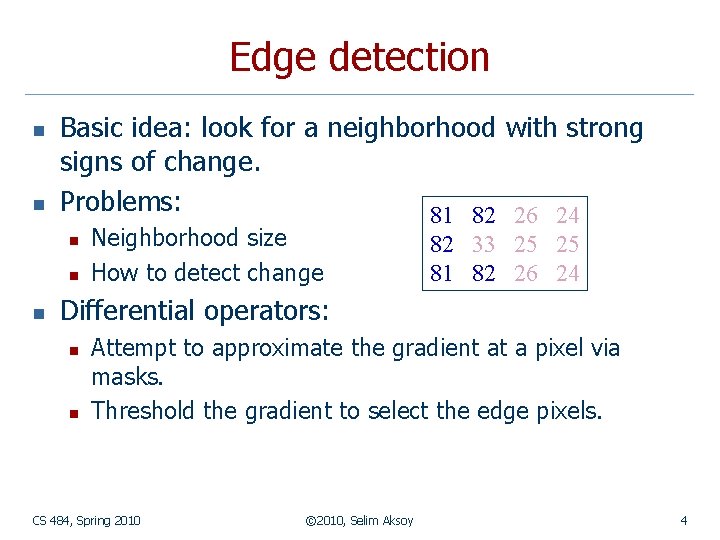 Edge detection n n Basic idea: look for a neighborhood with strong signs of