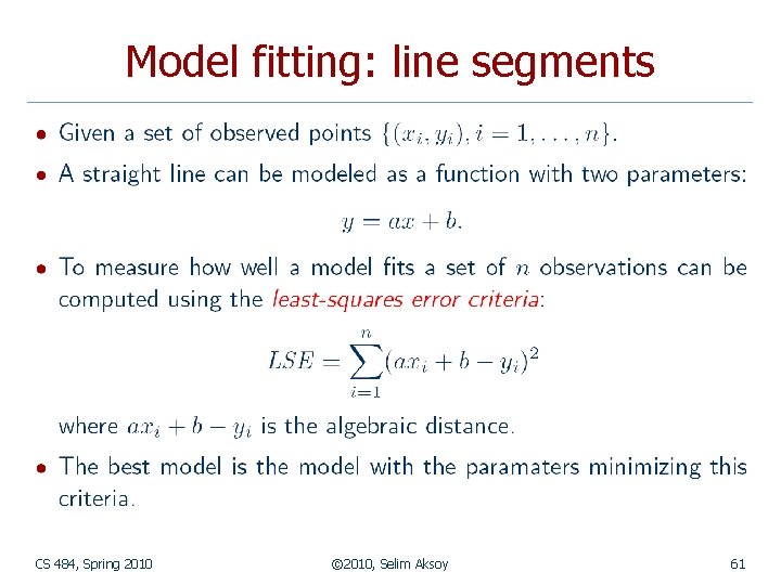 Model fitting: line segments CS 484, Spring 2010 © 2010, Selim Aksoy 61 