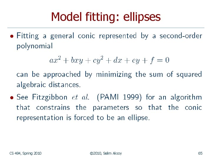 Model fitting: ellipses CS 484, Spring 2010 © 2010, Selim Aksoy 65 