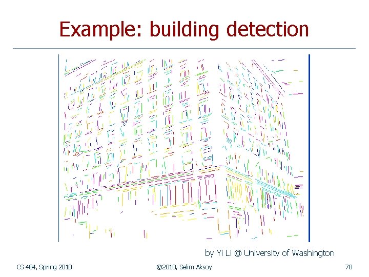 Example: building detection by Yi Li @ University of Washington CS 484, Spring 2010