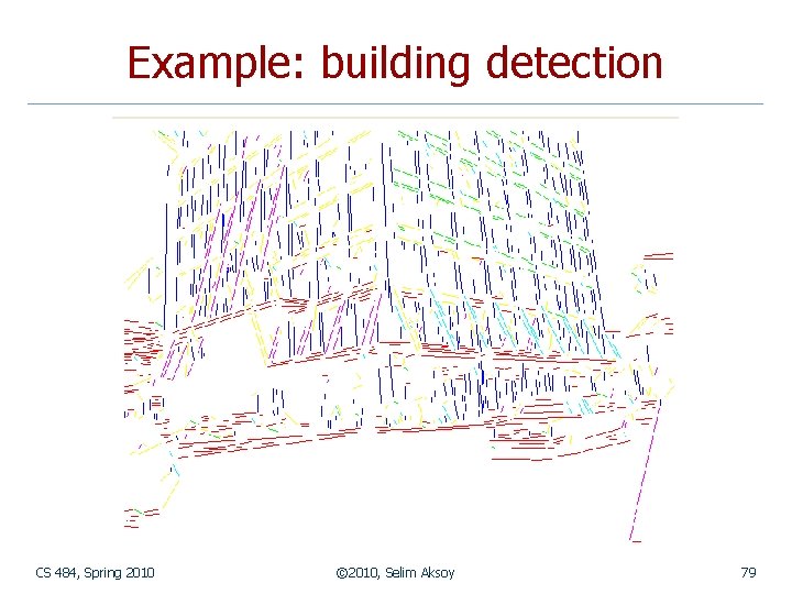 Example: building detection CS 484, Spring 2010 © 2010, Selim Aksoy 79 