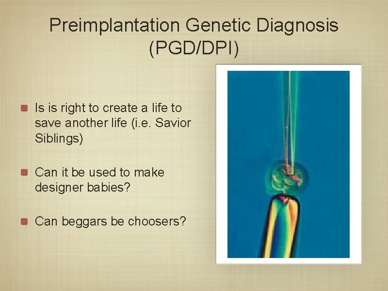 Preimplantation Genetic Diagnosis (PGD/DPI) Is is right to create a life to save another Preimplantation Genetic Diagnosis (PGD/DPI) Is is right to create a life to save another