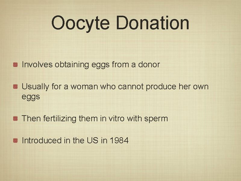 Oocyte Donation Involves obtaining eggs from a donor Usually for a woman who cannot Oocyte Donation Involves obtaining eggs from a donor Usually for a woman who cannot