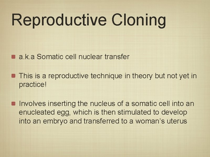 Reproductive Cloning a. k. a Somatic cell nuclear transfer This is a reproductive technique Reproductive Cloning a. k. a Somatic cell nuclear transfer This is a reproductive technique