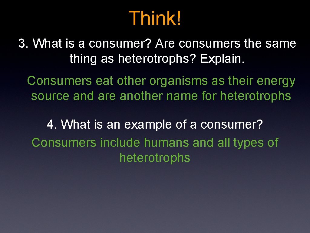 Think! 3. What is a consumer? Are consumers the same thing as heterotrophs? Explain.
