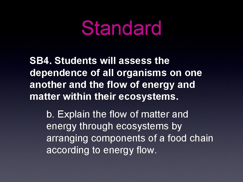 Standard SB 4. Students will assess the dependence of all organisms on one another