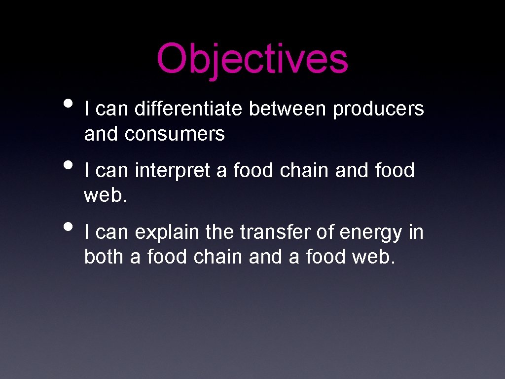 Objectives • I can differentiate between producers and consumers • I can interpret a