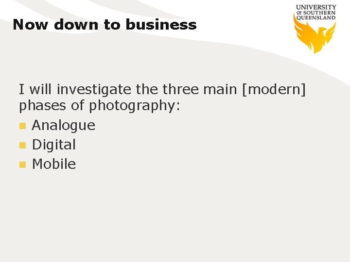 Now down to business I will investigate three main [modern] phases of photography: n