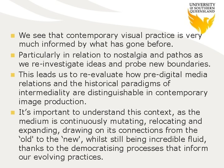 We see that contemporary visual practice is very much informed by what has gone