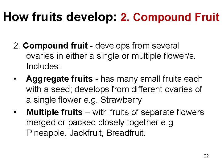 How fruits develop: 2. Compound Fruit 2. Compound fruit - develops from several ovaries