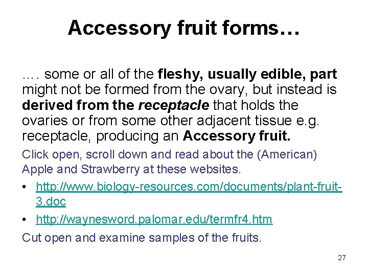 Accessory fruit forms… …. some or all of the fleshy, usually edible, part might