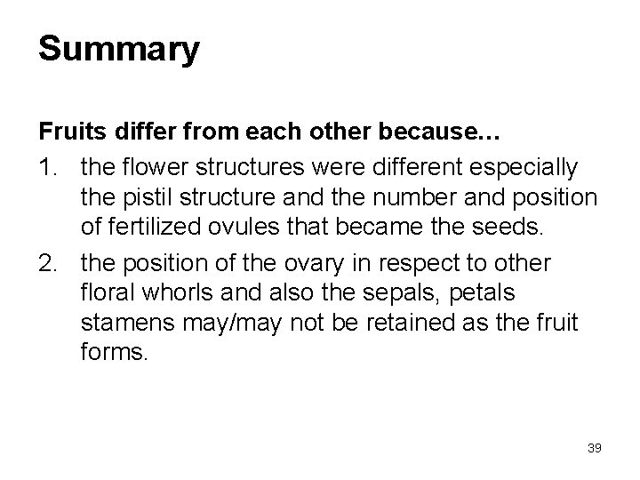 Summary Fruits differ from each other because… 1. the flower structures were different especially