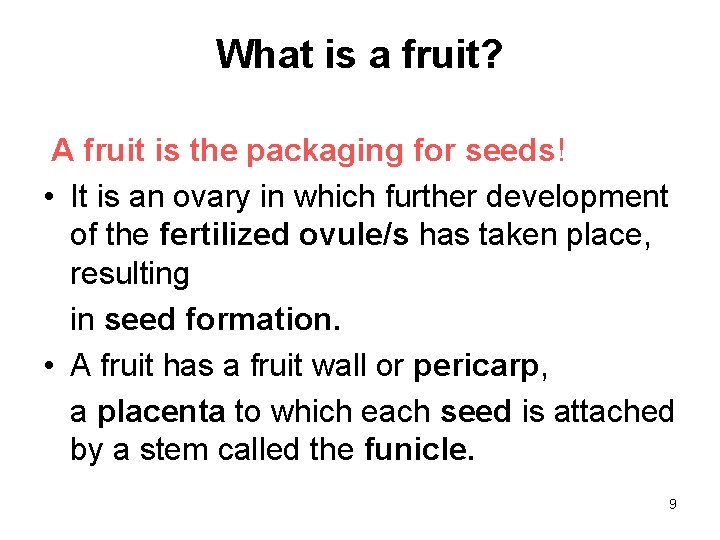 What is a fruit? A fruit is the packaging for seeds! • It is