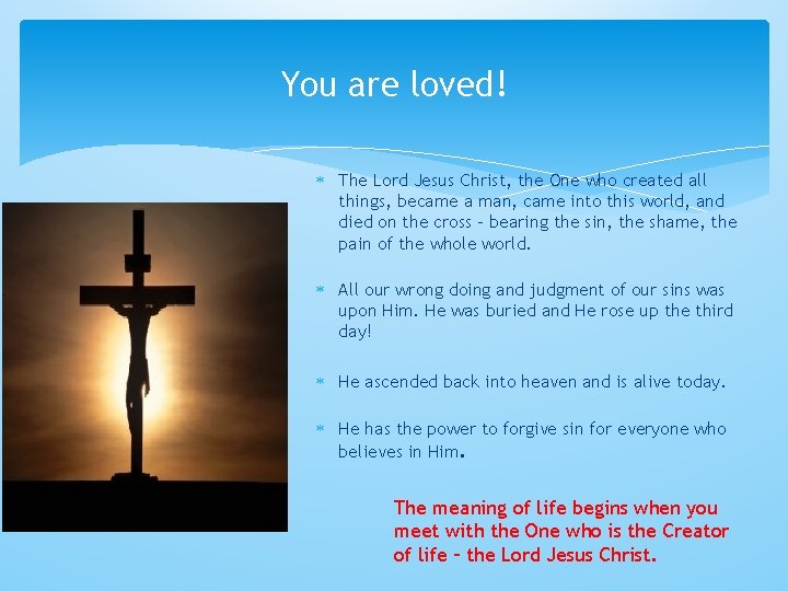 You are loved! The Lord Jesus Christ, the One who created all things, became