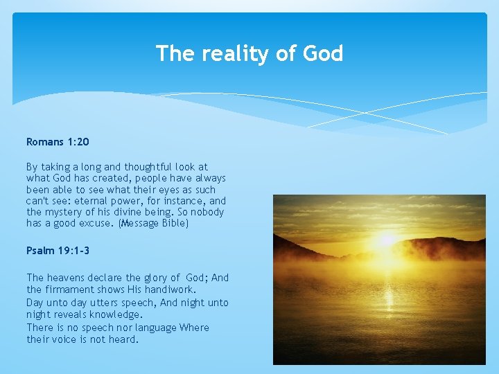 The reality of God Romans 1: 20 By taking a long and thoughtful look