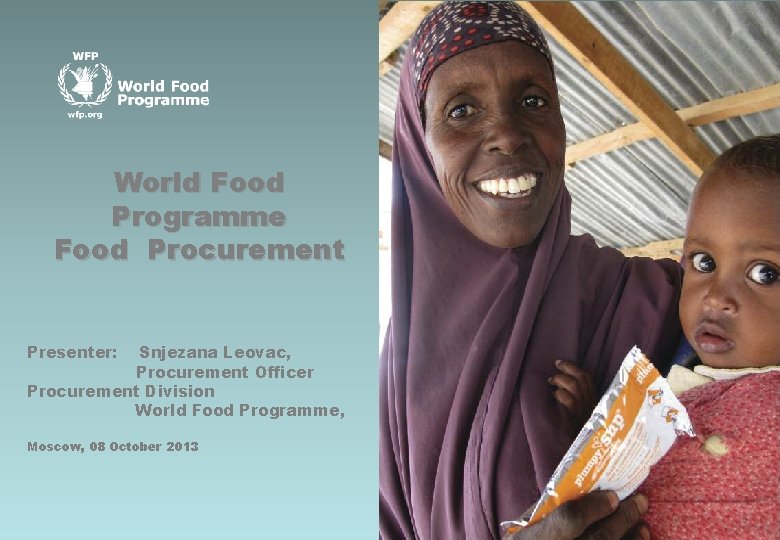 ©WFP/Logan Abassi ©WFP/ World Food Programme Food Procurement Snjezana Leovac, Procurement Officer Procurement Division