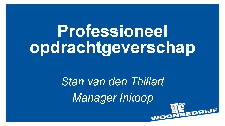 Professioneel opdrachtgeverschap Stan van den Thillart Manager Inkoop 