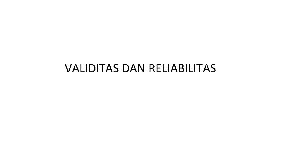 VALIDITAS DAN RELIABILITAS 