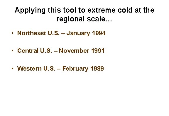 Applying this tool to extreme cold at the regional scale… • Northeast U. S.