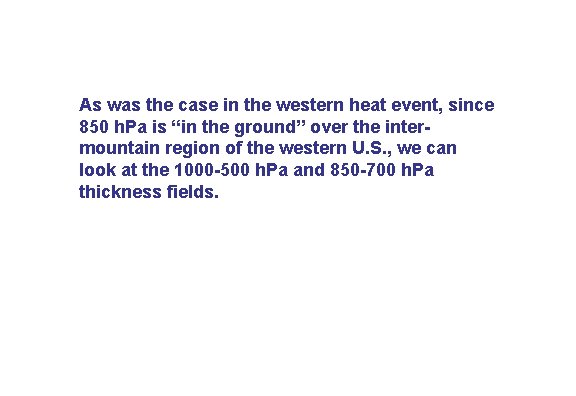 As was the case in the western heat event, since 850 h. Pa is As was the case in the western heat event, since 850 h. Pa is