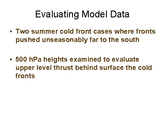 Evaluating Model Data • Two summer cold front cases where fronts pushed unseasonably far