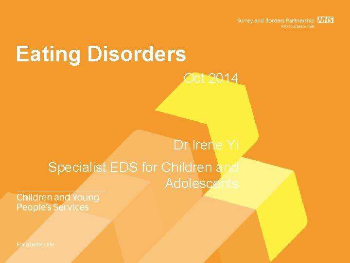 Eating Disorders Oct 2014 Dr Irene Yi Specialist EDS for Children and Adolescents Eating Disorders Oct 2014 Dr Irene Yi Specialist EDS for Children and Adolescents