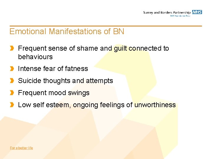 Emotional Manifestations of BN Frequent sense of shame and guilt connected to behaviours Intense Emotional Manifestations of BN Frequent sense of shame and guilt connected to behaviours Intense